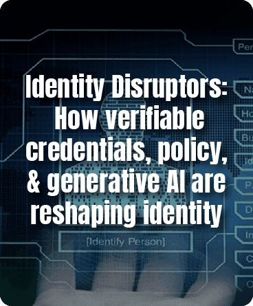 Identity disruptors: How verifiable credentials, policy, and generative AI are reshaping identity