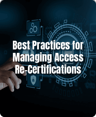 Best Practices for Managing Access Re-Certifications
