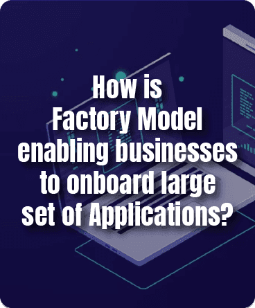 How is Factory Model enabling businesses to onboard large set of Applications?