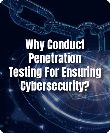 Why Conduct Penetration Testing For Ensuring Cybersecurity?